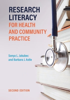 Research Literacy for Health and Community Practice, Second Edition by Jakubec, Sonya