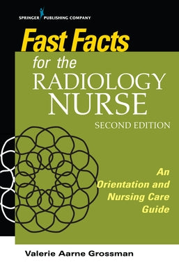 Fast Facts for the Radiology Nurse: An Orientation and Nursing Care Guide by Grossman, Valerie Aarne