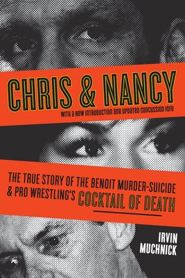 Chris & Nancy: The True Story of the Benoit Murder-Suicide & Pro Wrestling's Cocktail of Death by Muchnick, Irvin