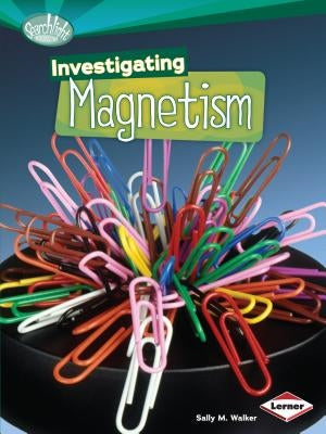 Investigating Magnetism by Walker, Sally M.