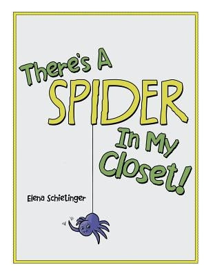 There'S a Spider in My Closet! by Schietinger, Elena