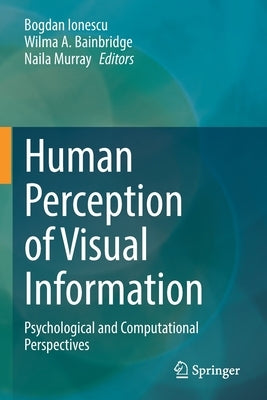 Human Perception of Visual Information: Psychological and Computational Perspectives by Ionescu, Bogdan