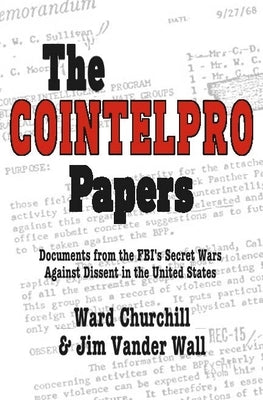 The Cointelpro Papers: Documents from the Fbi's Secret Wars Against Dissent in the United States by Churchill, Ward