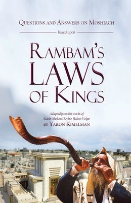 Questions and Answers on Moshiach based upon Rambam's Laws of Kings by Kimelman, Yaron