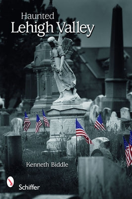 Haunted Lehigh Valley by Biddle, Kenneth