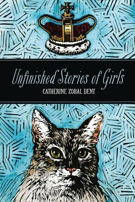 Unfinished Stories of Girls by Dent, Catherine Zobal