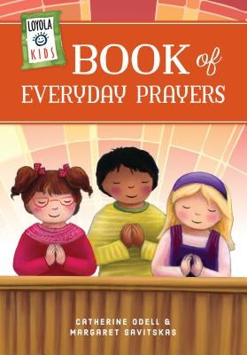 Loyola Kids Book of Everyday Prayers by Savitskas, Margaret