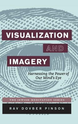 Visualization and Imagery: Harnessing the Power of Our Mind's Eye by Pinson, Dovber