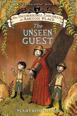 The Incorrigible Children of Ashton Place: Book III: The Unseen Guest by Wood, Maryrose