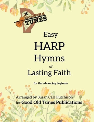 Easy Harp Hymns of Lasting Faith: for the advancing beginner by Hutchison, Susan Call