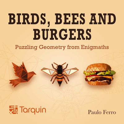 Birds, Bees and Burgers: Puzzling Geometry from Enigmaths by Ferro, Paulo