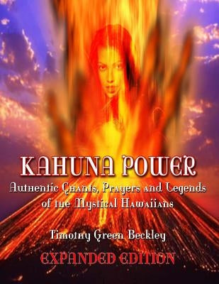 Kahuna Power: Authentic Chants, Prayers and Legends of the Mystical Hawaiians by Beckley, Timothy Green