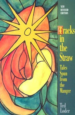 Tracks in the Straw: Tales Spun from the Manger by Loder, Ted