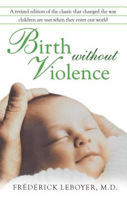 Birth Without Violence by Leboyer, Fr&#233;d&#233;rick