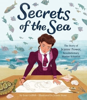 Secrets of the Sea: The Story of Jeanne Power, Revolutionary Marine Scientist by Griffith, Evan