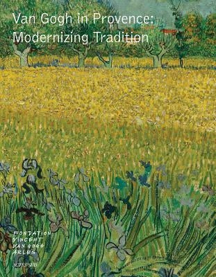 Van Gogh in Provence: Modernizing Tradition by Van Gogh, Vincent