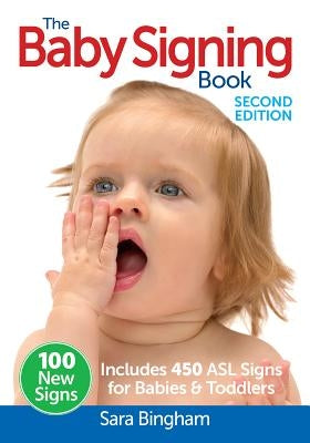 The Baby Signing Book: Includes 450 ASL Signs for Babies and Toddlers by Bingham, Sara