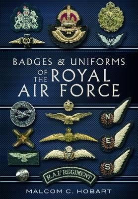 Badges and Uniforms of the RAF by Hobart, Malcolm