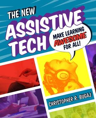 The New Assistive Tech: Make Learning Awesome for All! by Bugaj, Christopher