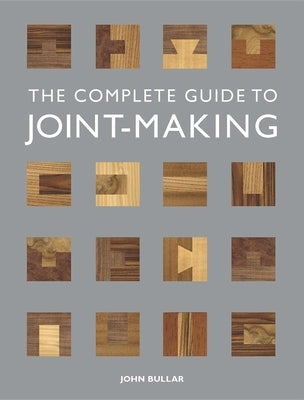 The Complete Guide to Joint-Making by Bullar, John