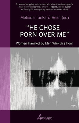 He Chose Porn Over Me: Women Harmed by Men Who Use Porn by Reist, Melinda Tankard