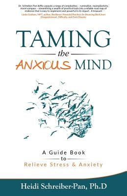 Taming the Anxious Mind: A Guide to Relief Stress & Anxiety by Schreiber-Pan, Heidi