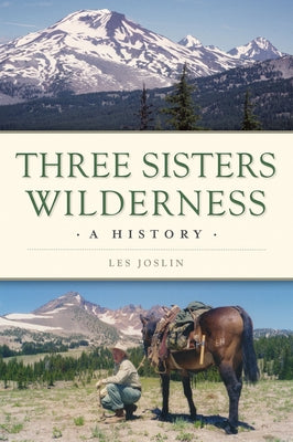 Three Sisters Wilderness: A History by Joslin, Les