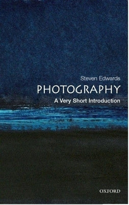 Photography: A Very Short Introduction by Edwards, Steven