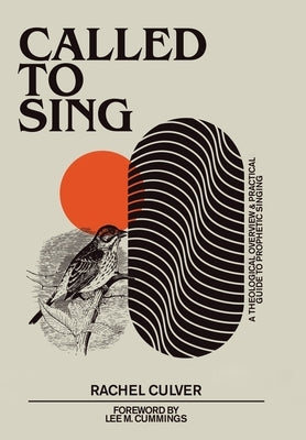 Called to Sing: A Theological Overview & Practical Guide to Prophetic Singing by Culver, Rachel