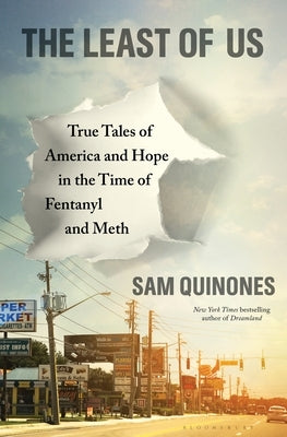The Least of Us: True Tales of America and Hope in the Time of Fentanyl and Meth by Quinones, Sam