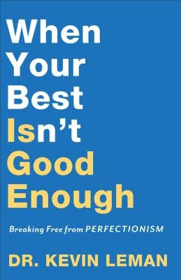 When Your Best Isn't Good Enough: Breaking Free from Perfectionism by Leman, Kevin