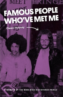 Famous People Who've Met Me: A Memoir By the Man Who Discovered Prince by Husney, Owen