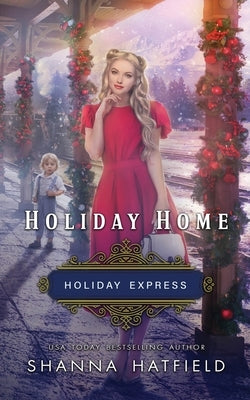 Holiday Home: Sweet Historical Holiday Romance by Hatfield, Shanna