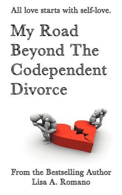 My Road Beyond the Codependent Divorce by Romano, Lisa A.