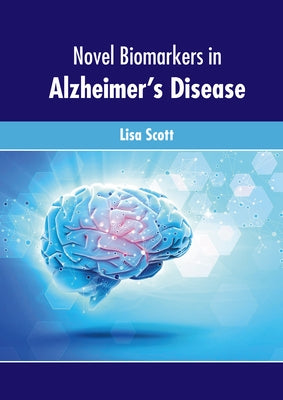 Novel Biomarkers in Alzheimer's Disease by Scott, Lisa