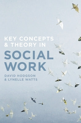 Key Concepts and Theory in Social Work by Hodgson, David