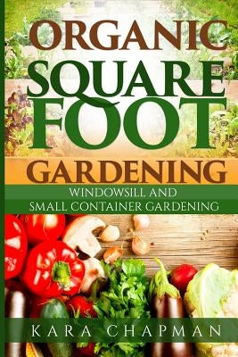 Organic Square Foot Gardening by Chapman, Kara