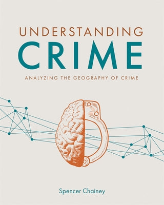 Understanding Crime: Analyzing the Geography of Crime by Chainey, Spencer