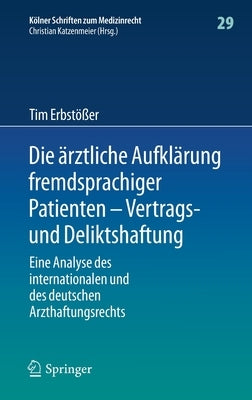 Die Ärztliche Aufklärung Fremdsprachiger Patienten - Vertrags- Und Deliktshaftung: Eine Analyse Des Internationalen Und Des Deutschen Arzthaftungsrech by Erbst&#246;&#223;er, Tim