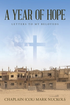 A Year of Hope: Letters to My Beloveds by Nuckols, Chaplain (Col) Mark