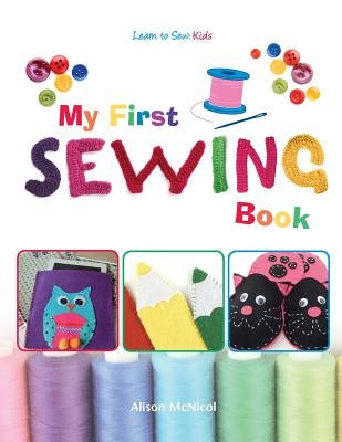 My First Sewing Book - Learn To Sew: Kids by McNicol, Alison