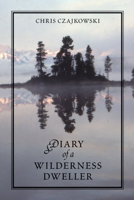 Diary of a Wilderness Dweller by Czajkowski, Chris