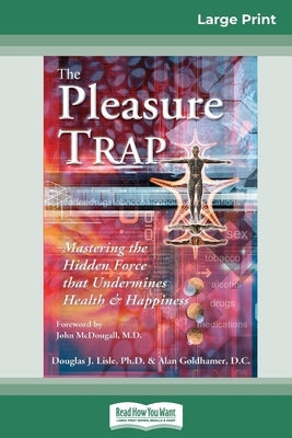 The Pleasure Trap (16pt Large Print Edition) by Goldhamer, Douglas J. Lisle and Alan