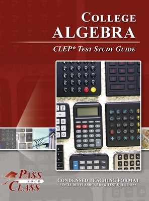 College Algebra CLEP Test Study Guide by Passyourclass