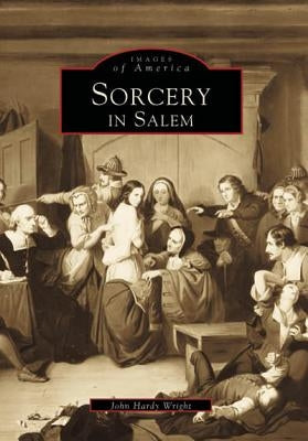 Sorcery in Salem by Wright, John Hardy