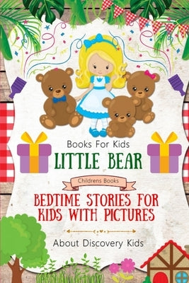 Books For Kids - LITTLE BEAR Book - Bedtime Stories For Kids With Pictures: Childrens Books About Discovery Kids by Dos, Salba