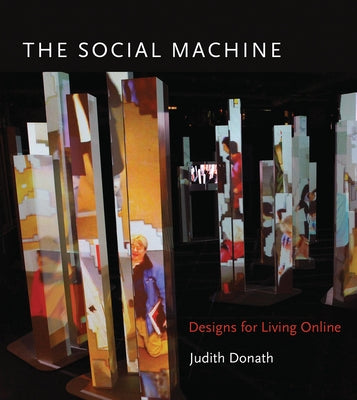 The Social Machine: Designs for Living Online by Donath, Judith