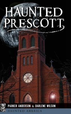 Haunted Prescott by Anderson, Parker