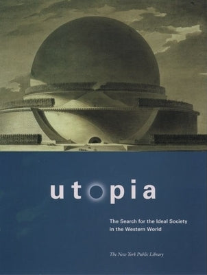 Utopia: The Search for the Ideal Society in the Western World by The New York Public Library