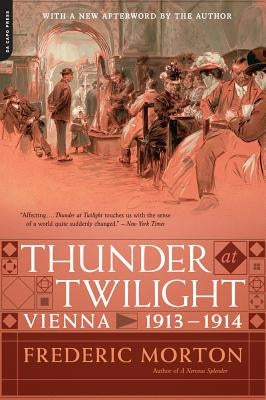 Thunder at Twilight: Vienna 1913/1914 by Morton, Frederic